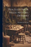 Pisa Illustrata Nelle Arti Del Disegno; Volume 2 102134205X Book Cover