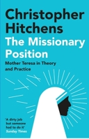 The Missionary Position: Mother Teresa in Theory and Practice 185984054X Book Cover