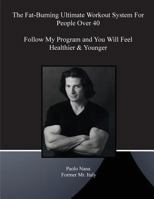 The Fat-Burning Ultimate Workout System For People Over 40: By Following My Program You Will Feel Young Healthier and Younger 1717079458 Book Cover