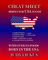 Cheat Sheet Simply for USA Foods: Carbohydrate, Glycemic Index, Glycemic Load Foods Listed from Low to High + High Fiber Foods Listed from High to Low + Alaphabetically by Category with Over 375 Foods 1542506239 Book Cover