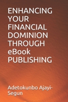 ENHANCING YOUR FINANCIAL DOMINION THROUGH eBook PUBLISHING B09BGM1MQS Book Cover