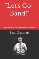 Let's Go Band!: A Band Director's Humorous Memoir B08H6TJT8C Book Cover