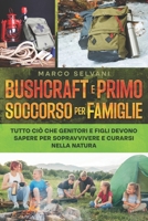Bushcraft e Primo Soccorso per Famiglie Avventurose: Tutto ciò che Genitori e Figli Devono Sapere per Sopravvivere e Curarsi nella Natura Selvaggia (Italian Edition) B0FMDYY9F5 Book Cover