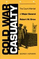 Cold War Casualty: The Court-Martial of Major General Robert W. Grow 0873384628 Book Cover