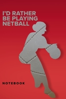 I'd Rather Be Playing Netball - Notebook: Blank College Ruled Gift Journal 167124155X Book Cover