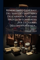 Rendiconto Generale Del Servizio Sanitario Dell'armata Toscana Spedita In Lombardia Per La Guerra Dell'indipendenza... 1275239366 Book Cover