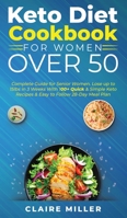Keto Diet Cookbook For Women Over 50: Complete Guide for Senior Women. Lose up to 15lbs in 3 Weeks With 100+ Quick and Simple Keto Recipes and Easy to Follow 28-Day Meal Plan 1801271151 Book Cover