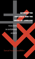 Between the Swastika and the Cross of Lorraine: Fascisms in Interwar Alsace 0875802389 Book Cover