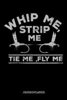 Whip Me, Strip Me Tie Me, Fly Me Jahresplaner: Whip Me Strip Me Fliegenfischen Angler Angeln Fisch Fischer Zwei Jahres Kalender 2020 2021 6x9 A5: Studienplaner Terminkalender W�chentliche To-Do-Liste  167124074X Book Cover
