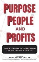 Purpose People Profits: How Everyday Entrepreneurs Create Drastic Results! B0CK3QWS2K Book Cover
