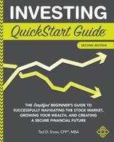 Investing QuickStart Guide: The Simplified Beginner's Guide to Successfully Navigating the Stock Market, Growing Your Wealth & Creating a Secure Financial Future 1945051329 Book Cover