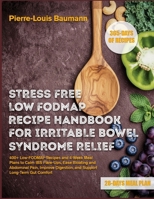 STRESS FREE LOW FODMAP RECIPE HANDBOOK FOR FAST IRRITABLE BOWEL SYNDROME RELIEF: 400+ Low-FODMAP Recipes and 4-Week Meal Plans to Calm IBS Flare-Ups, ... Digestion, and Support Long-Term Gut Comfort B0GYPNXWMB Book Cover