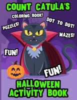 Halloween Activity And Coloring Book: Deluxe Count Catula Edition Fun Mazes Dot To Dot Coloring And Theme Drawing Pages Book For Kids Gift 1696298121 Book Cover