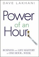 The Power of an Hour: Business and Life Mastery in One Hour a Week 0471780936 Book Cover