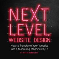 Next Level Website Design: How to Stand Out in an AI Era and Convert Your Visitors into Sales 24/7 0645074713 Book Cover