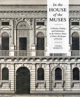 In the House of the Muses: Collection, Display and Performance in the Veronese Palace of Mario Bevilacqua (1536-93) 1912554445 Book Cover