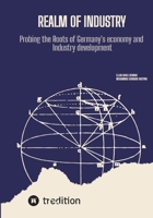 Realm Of Industry: Probing the Roots of Germany's economy and Industry development 3384872762 Book Cover