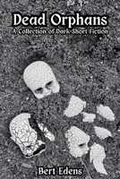 Dead Orphans: A Collection of Dark Short Fiction B0CS4NQWYN Book Cover