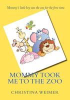 Mommy Took Me to the Zoo 1475190751 Book Cover