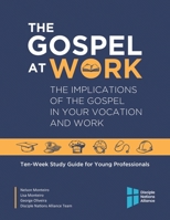 The Gospel at Work: The Implications of the Gospel in Your Vocation and Work 1631540149 Book Cover