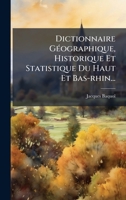 Dictionnaire GÃ(c)ographique, Historique Et Statistique Du Haut Et Bas-rhin... (French Edition) 1024531988 Book Cover