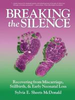 Breaking the Silence: Recovering from Miscarriage, Stillbirth, & Early Neonatal Death 0979208920 Book Cover