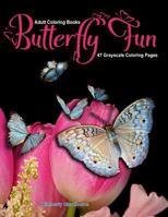 Adult Coloring Books Butterfly Fun : 47 Grayscale Coloring Pages of Butterflies, Flowers, Insects and More 1719930430 Book Cover