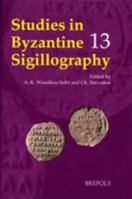 Studies in Byzantine Sigillography: Volume 13 (English, French and German Edition) 2503583733 Book Cover