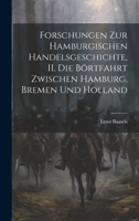 Forschungen zur hamburgischen Handelsgeschichte, II. Die Börtfahrt zwischen Hamburg, Bremen und Holland 1020560436 Book Cover