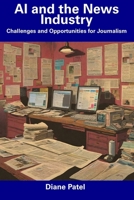AI and the News Industry: Challenges and Opportunities for Journalism B0CDYYJFRK Book Cover