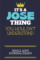 It's A Jose Thing You Wouldn't Understand Small (6x9) Journal/Diary: A cute book to write in for any book lovers, doodle writers and budding authors! 1710208929 Book Cover