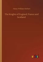 The Knights of England, France, and Scotland 1727725093 Book Cover