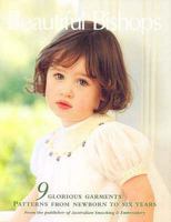 Beautiful Bishops: 9 Glorious Garments: Patterns From Newborn To Six Years 0975709410 Book Cover