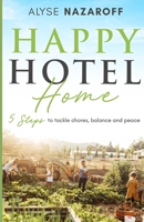 Happy Hotel Homes: 5 Steps to tackle chores, balance, and peace B09J7KZH4J Book Cover