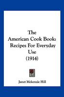THE AMERICAN COOK BOOK. Recipes For Everyday Use. 1018630996 Book Cover