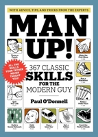 Man Up!: 367 Classic Skills for the Modern Guy 1579656978 Book Cover