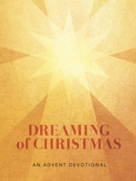 Dreaming of Christmas: An Advent Devotional: An Advent Devotiona 0834143933 Book Cover