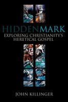 Hidden Mark: Exploring Christianity's Heretical Gospel 0881462233 Book Cover
