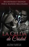 La Celda de Cristal: Secuestrada Y Salvada Por El Mafioso Millonario Ruso null Book Cover