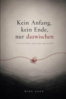 Kein Anfang, kein Ende, nur dazwischen: 100 Zustände zwischen Menschen (German Edition) B0GYN9WJ8Y Book Cover