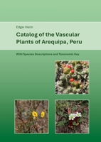 Catalog of Vascular Plants of Arequipa, Peru: With Species Descriptions and Taxonomic Key 3759793584 Book Cover