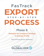 FasTrack Step-by-Step Process: Phase 8 - Globalizing the Company's Strategy and Strategic Profile 1733147470 Book Cover