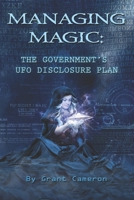 Managing Magic: The Government's UFO Disclosure Plan 1542857694 Book Cover