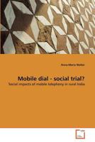 Mobile dial - social trial?: Social impacts of mobile telephony in rural India 3639374762 Book Cover