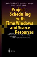 Project Scheduling with Time Windows and Scarce Resources: Temporal and Resource-Constrained Project Scheduling with Regular and Nonregular Objective Functions 3642072658 Book Cover
