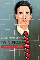 A Skeleton Key To Twin Peaks: One Experience Of The Return 1732639116 Book Cover