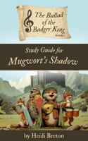 Study Guide for Mugwort's Shadow (The Ballad of the Badger King) 1968022031 Book Cover