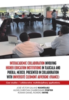 Interacademic Collaboration Involving Higher Education Institutions in Tlaxcala and Puebla, Mexico. Presented in Collaboration with Universit� Clermont Auvergne (France): Case Studies of Collaborative 150653001X Book Cover