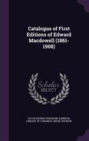 Catalogue of first editions of Edward MacDowell, 1861-1908, 1144404193 Book Cover