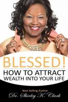 Blessed: How to Attract Wealth Into Your Life 0692579796 Book Cover